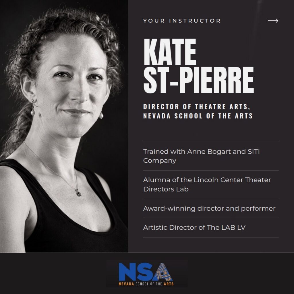 Your instructor Kate St-Pierre, Director of Theatre Arts at Nevada School of the Arts.